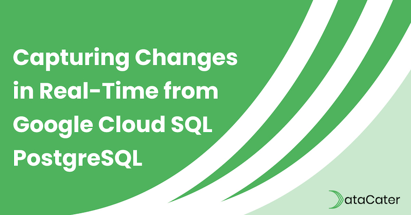 Capturing Changes in Real-Time from Google Cloud SQL PostgreSQL