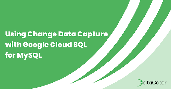 Using Change Data Capture with Google Cloud SQL for MySQL